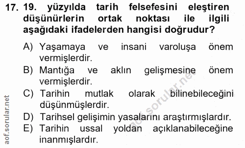 17. soru: 19. yüzyılda tarih felsefesini eleştiren düşünürlerin ortak noktası ile ilgili aşağıdaki ifadelerden hangisi doğrudur…