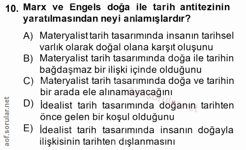 10. soru: Marx ve Engels doğa ile tarih antitezinin yaratılmasından neyi anlamışlardır? A) Materyalist tarih tasarımında insanı…