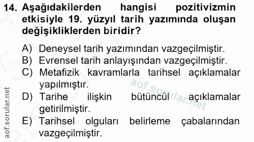 14. soru: Aşağıdakilerden hangisi pozitivizmin etkisiyle 19. yüzyıl tarih yazımında oluşan değişikliklerden biridir? A) Deneyse…