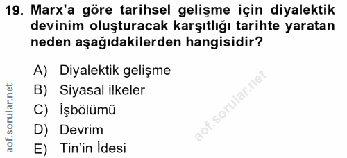 19. soru: Marx'a göre tarihsel gelişme için diyalektik devinim oluşturacak karşıtlığı tarihte yaratan neden aşağıdakilerden han…