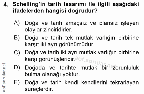 4. soru: Schelling'in tarih tasarımı ile ilgili aşağıdaki ifadelerden hangisi doğrudur? A) Doğa ve tarih amaçsız ve plansız iş…