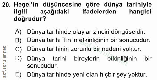 20. soru: Hegel'in düşüncesine göre dünya tarihiyle ilgili aşağıdaki ifadelerden hangisi doğrudur? A) Dünya tarihinde olaylar z…