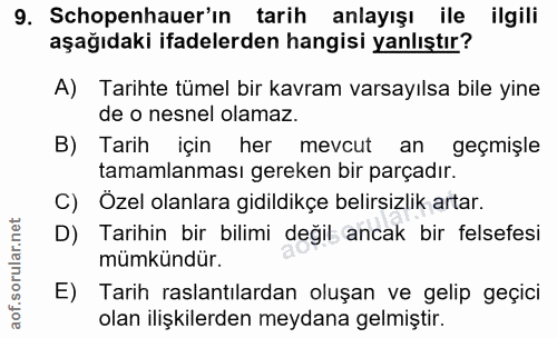 9. soru: Schopenhauer'ın tarih anlayışı ile ilgili aşağıdaki ifadelerden hangisi yanlıştır? A) Tarihte tümel bir kavram varsay…