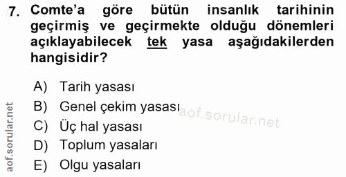 7. soru: Comte'a göre bütün insanlık tarihinin geçirmiş ve geçirmekte olduğu dönemleri açıklayabilecek tek yasa aşağıdakilerde…