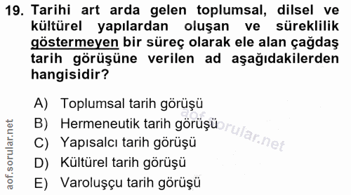 19. soru: Tarihi art arda gelen toplumsal, dilsel ve kültürel yapılardan oluşan ve süreklilik göstermeyen bir süreç olarak ele…