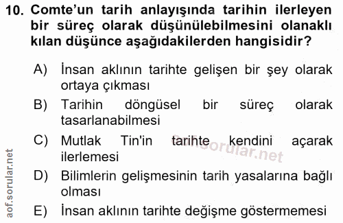 10. soru: Comte'un tarih anlayışında tarihin ilerleyen bir süreç olarak düşünülebilmesini olanaklı kılan düşünce aşağıdakilerde…