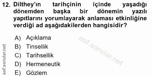 12. soru: Dilthey'in tarihçinin içinde yaşadığı dönemden başka bir dönemin yazılı yapıtlarını yorumlayarak anlaması etkinliğine…