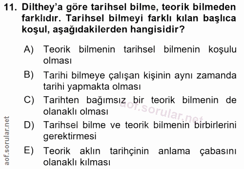 11. soru: Dilthey'a göre tarihsel bilme, teorik bilmeden farklıdır. Tarihsel bilmeyi farklı kılan başlıca koşul, aşağıdakilerde…