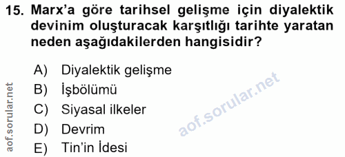 15. soru: Marx'a göre tarihsel gelişme için diyalektik devinim oluşturacak karşıtlığı tarihte yaratan neden aşağıdakilerden han…
