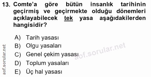 13. soru: Comte'a göre bütün insanlık tarihinin geçirmiş ve geçirmekte olduğu dönemleri açıklayabilecek tek yasa aşağıdakilerde…