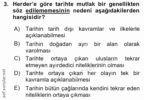 3. soru: Herder'e göre tarihte mutlak bir genellikten söz edilememesinin nedeni aşağıdakilerden hangisidir? A) Tarihin tarih d…