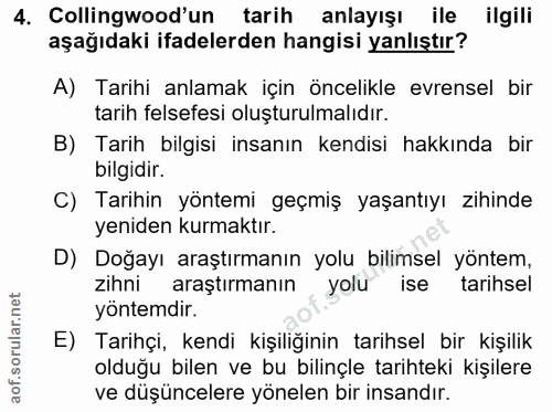 4. soru: Collingwood'un tarih anlayışı ile ilgili aşağıdaki ifadelerden hangisi yanlıştır? A) Tarihi anlamak için öncelikle ev…