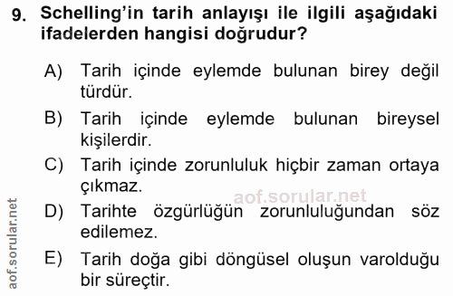 9. soru: Schelling'in tarih anlayışı ile ilgili aşağıdaki ifadelerden hangisi doğrudur? A) Tarih içinde eylemde bulunan birey…
