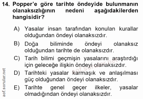 14. soru: Popper'e göre tarihte öndeyide bulunmanın olanaksızlığının nedeni aşağıdakilerden hangisidir? A) Yasalar insan tarafı…