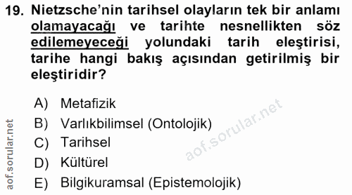 19. soru: Netsche'nin tarihsel olayların tek bir anlamı olamayacağı ve tarihte nesnellikten söz edilemeyeceği yolundaki tarih e…