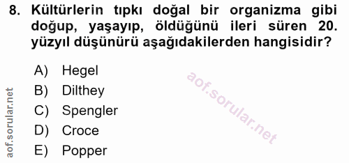 8. soru: Kültürlerin tıpkı doğal bir organizma gibi doğup, yaşayıp, öldüğünü ileri süren 20. yüzyıl düşünürü aşağıdakilerden h…