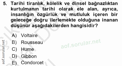 5. soru: Tarihi tiranlık, kölelik ve dinsel bağnazlıktan kurtulmanın tarihi olarak ele alan, ayrıca, insanlığın özgürlük ve mu…