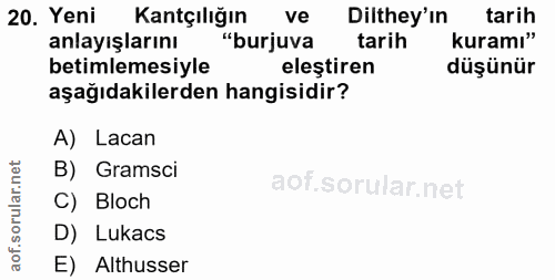20. soru: Yeni Kantçılığın ve Dilthey'ın tarih anlayışlarını "burjuva tarih kuramı" betimlemesiyle eleştiren düşünür aşağıdakil…