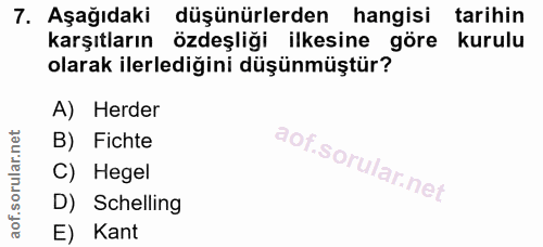 7. soru: Aşağıdaki düşünürlerden hangisi tarihin karşıtların özdeşliği ilkesine göre kurulu olarak ilerlediğini düşünmüştür? A…