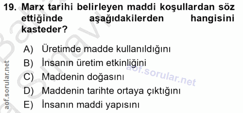 19. soru: Marx tarihi belirleyen maddi koşullardan söz ettiginde aşağıdakilerden hangisini kasteder? A) Üretimde madde kullanıl…