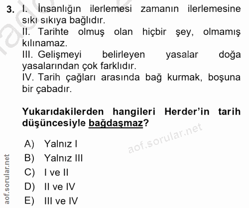 3. soru: I. Insanlığın ilerlemesi zamanın ilerlemesine Sıkı sıkıya bağlıdır. I. Tarihte olmuş olan hiçbir şey, olmamış Kılınam…