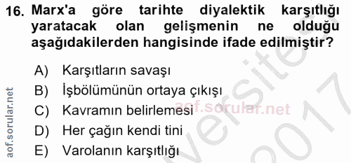 16. soru: Marx'a göre tarihte diyalektik karşıtlığı yaratacak olan gelişmenin ne olduğu aşağıdakilerden hangisinde ifade edilmi…