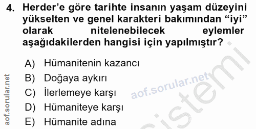4. soru: Herder'e göre tarihte insanın yaşam düzeyini yükselten ve genel karakteri bakımından "iyi" olarak nitelenebilecek eyl…