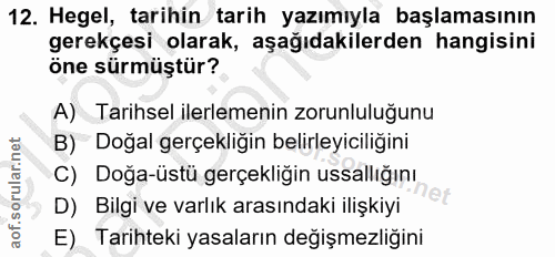 12. soru: Hegel, tarihin tarih yazımıyla başlamasının gerekçesi olarak, aşağıdakilerden hangisini öne sürmüştür? A) Tarihsel il…