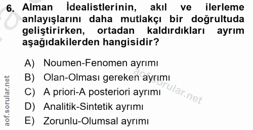 6. soru: Alman İdealistlerinin, akılveilerleme anlayışlarını daha mutlakçı bir doğrultuda geliştirirken, ortadan kaldırdıkları…