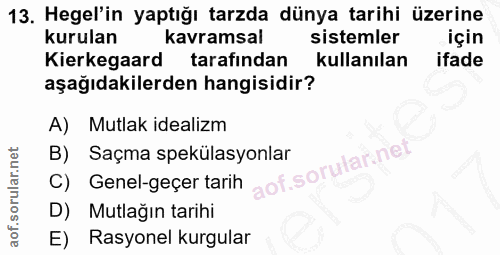 13. soru: Hegel'in yaptığı tarzda dünya tarihi üzerine kurulan kavramsal sistemler Kierkegaard tarafından kullanılan ifade aşağ…