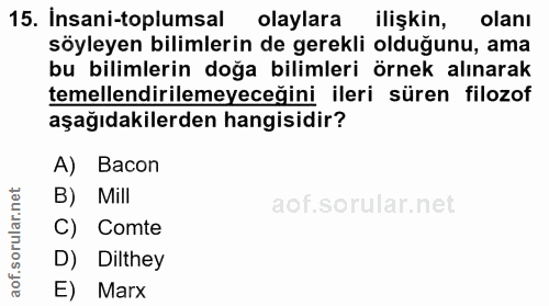 15. soru: insani-toplumsal olaylara ilişkin, olanı söyleyen bilimlerin de gerekli olduğunu, ama bu bilimlerin doğa bilimleri ör…
