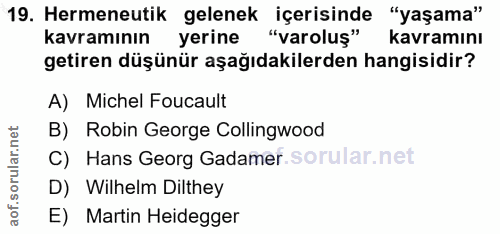 19. soru: Hermeneutik gelenek içerisinde "yaşama" kavramının yerine "varoluş" kavramını getiren düşünür aşağıdakilerden hangisi…