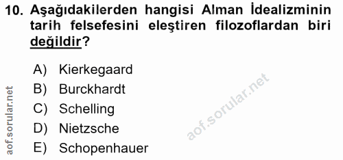 10. soru: Aşağıdakilerden hangisi Alman İdealiminin tarih felsefesini eleştiren filozoflardan biri değildir? A) Kierkegaard B)…