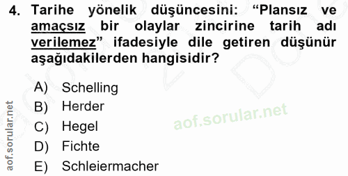 4. soru: Tarihe yönelik düşüncesini: "Plansız ve amaçsız bir olaylar zincirine tarih adı verilemez" ifadesiyle dile getiren dü…