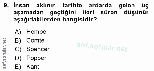 9. soru: İnsan aklının tarihte ardarda gelen üç aşamadan geçtiğini ileri süren düşünür aşağıdakilerden hangisidir? A) Hempel B…