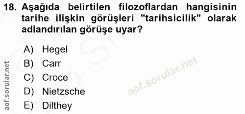 18. soru: Aşağıda belirtilen filozoflardan hangisinin tarihe ilişkin görüşleri "tarihsicilik" olarak adlandırılan görüşe uyar?…
