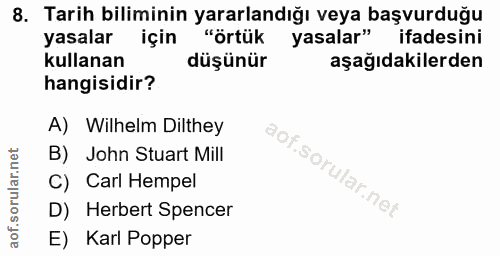 8. soru: Tarih biliminin yararlandığı veya başvurduğu yasalar için "örtük yasalar" ifadesini kullanan düşünür aşağıdakilerden…