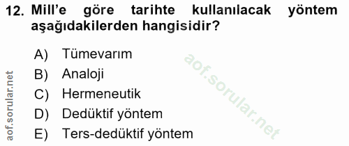 12. soru: Mill'e göre tarihte kullanılacak yöntem aşağıdakilerden hangisidir? A) Tümevarım B) Analoji C) Hermeneutik D) Dedükti…