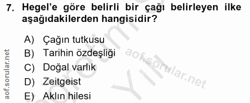 7. soru: Hegel'e göre belirli bir çağı belirleyen ilke aşağıdakilerden hangisidir? A) Çağın tutkusu B) Tarihin özdeşliği aox C…