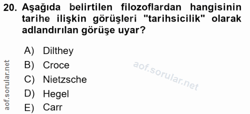 20. soru: Aşağıda belirtilen filozoflardan hangisinin tarihe ilişkin görüşleri "tarihsicilik" olarak adlandırılan görüşe uyar?…