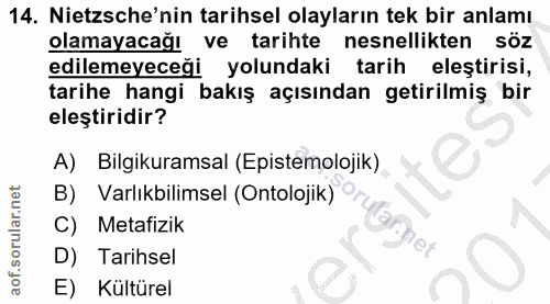 14. soru: Netsche'nin tarihsel olayların tek bir anlamı olamayacağı ve tarihte nesnellikten söz edilemeyeceği yolundaki tarih e…