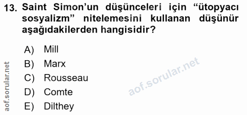 13. soru: Saint Simon'un düşünceleri için "ütopyacı sosyalizm" nitelemesini kullanan düşünür aşağıdakilerden hangisidir? A) Mil…