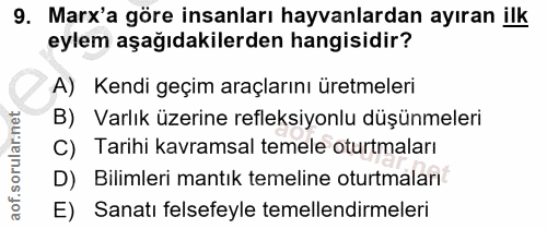 9. soru: Marx'a göre insanları hayvanlardan ayıran ilk eylem aşağıdakilerden hangisidir? A) Kendi geçim araçlarını üretmeleri…