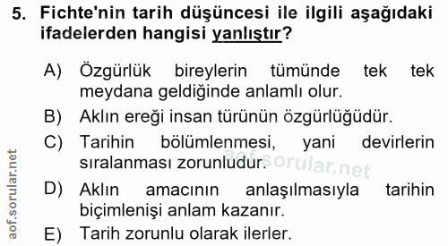 5. soru: Fichte'nin tarih düşüncesi ile ilgili aşağıdaki ifadelerden hangisi yanlıştır? A) Özgürlük bireylerin tümünde tek tek…