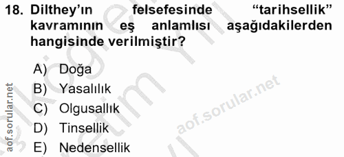 18. soru: Dilthey'in felsefesinde "tarihsellik" kavramının eş anlamlısı aşağıdakilerden hangisinde verilmiştir? A) Doğa B) Yasa…