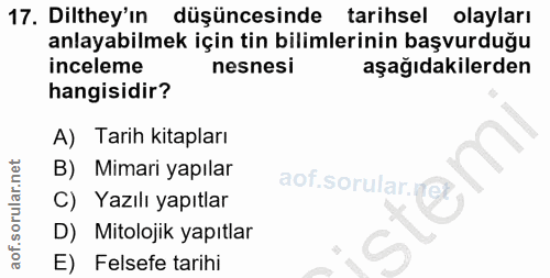 17. soru: Dilthey'ın düşüncesinde tarihsel olayları anlayabilmek için tin bilimlerinin başvurduğu inceleme nesnesi aşağıdakiler…
