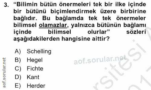 3. soru: "Bilimin bütün önermeleri tek bir ilke içinde bir bütünü biçimlendirmek üzere birbirine bağlıdır. Bu bağlamda tek tek…