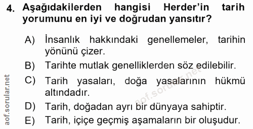 4. soru: Aşağıdakilerden hangisi Herder'in tarih yorumunu en iyi ve doğrudan yansıtır? A) Insanlık hakkındaki genellemeler, ta…
