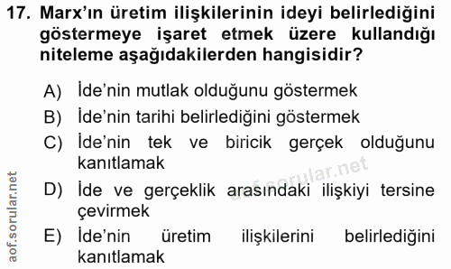 17. soru: Marx'ın üretim ilişkilerinin ideyi belirlediğini göstermeye işaret etmek üzere kullandığı niteleme aşağıdakilerden ha…
