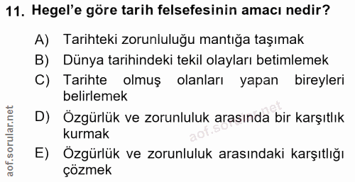 11. soru: Hegel'e göre tarih felsefesinin amacı nedir? A) Tarihteki zorunluluğu mantığa taşımak B) Dünya tarihindeki tekil olay…